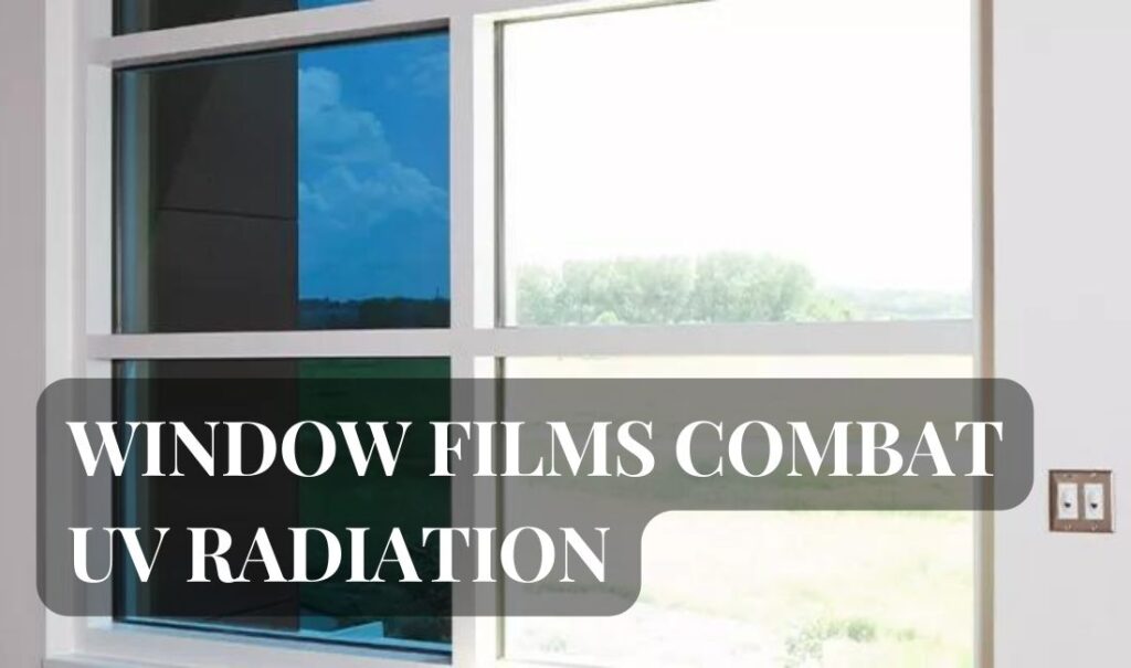 Window Films Combat UV Radiation